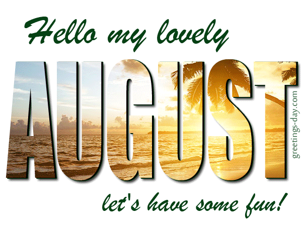 Hello my lovely AUGUST