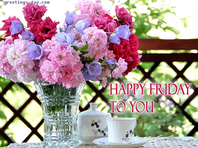 Happy friday to you. Have a nice day, weekend begin.