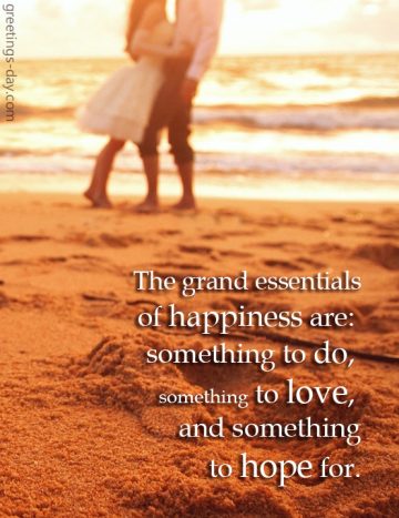 The grand essentials of happiness…