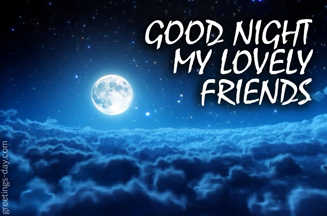 GOOD NIGHT MY LOVELY FRIEND﻿s