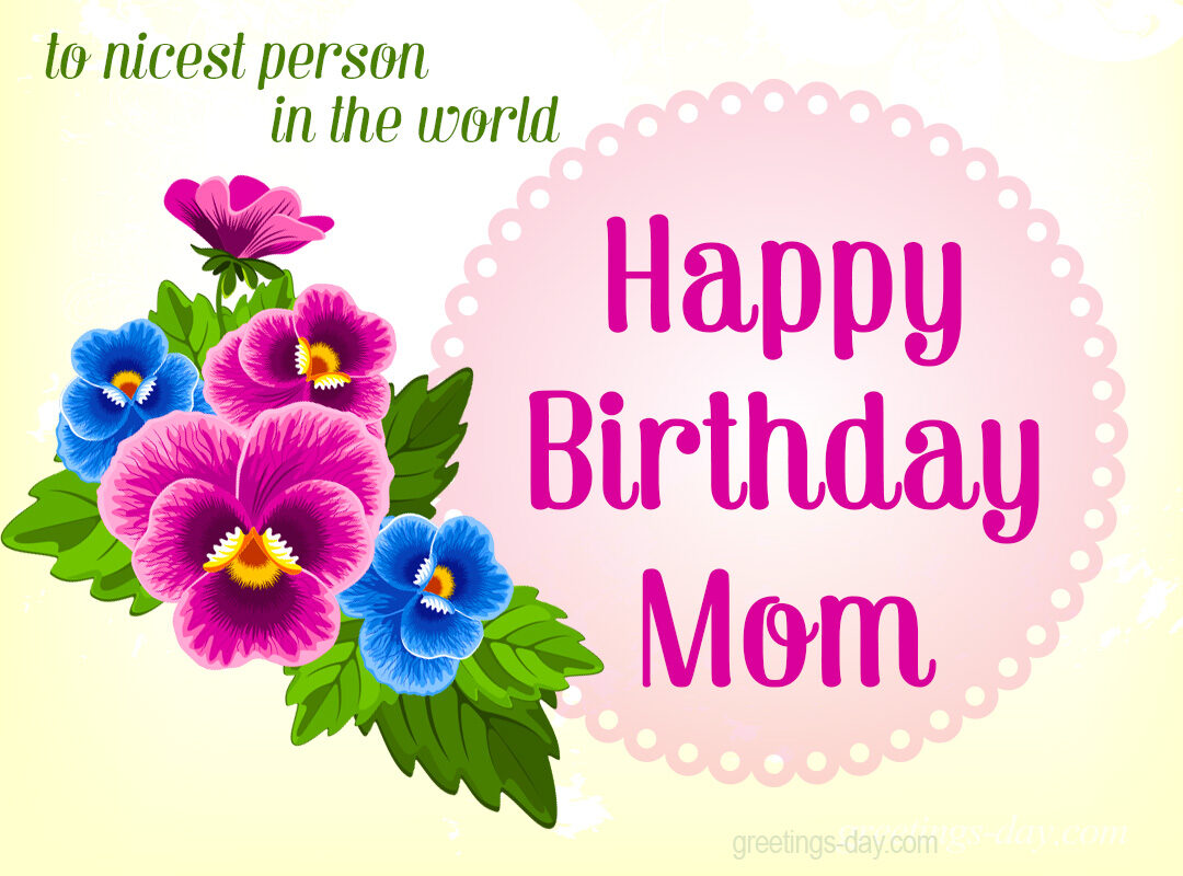 Happy Birthday MOM! Ecards for Greeting.