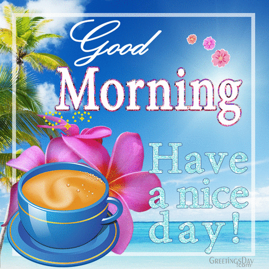 Good Morning! Have a nice Day!