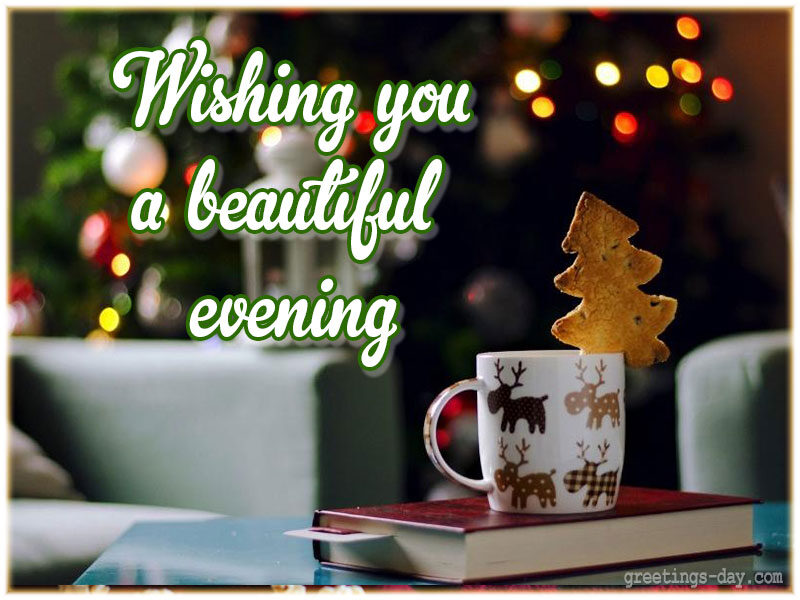 Wishing you a beatiful evening