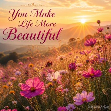 You Make Life More Beautiful