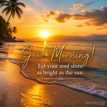 Good Morning! Let Your Soul Shine as Bright as the Sun