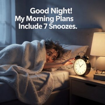 Good Night! My Morning Plans Include 7 Snoozes.