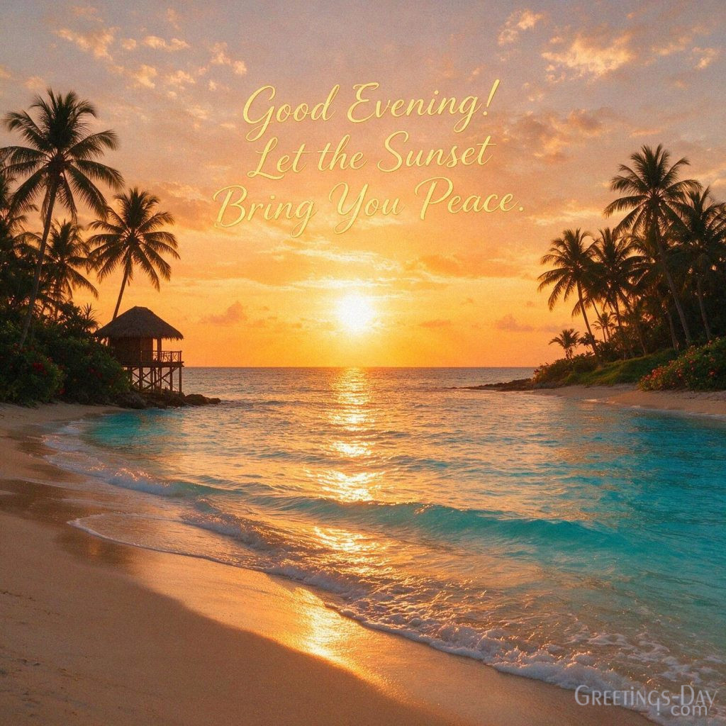 Good Evening image with a spectacular ocean sunset and tropical beach saying “Good Evening! Let the Sunset Bring You Peace.” with the text 