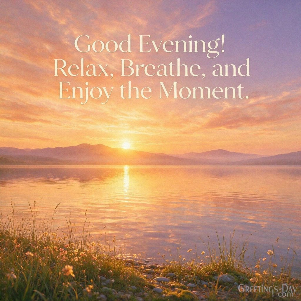 Peaceful Good Evening picture with a colorful sunset over a quiet lake and the message “Good Evening! Relax