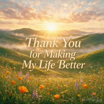 Thank You for Making My Life Better