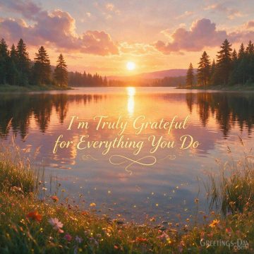 I’m Truly Grateful for Everything You Do