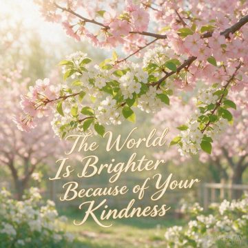 The World Is Brighter Because of Your Kindness
