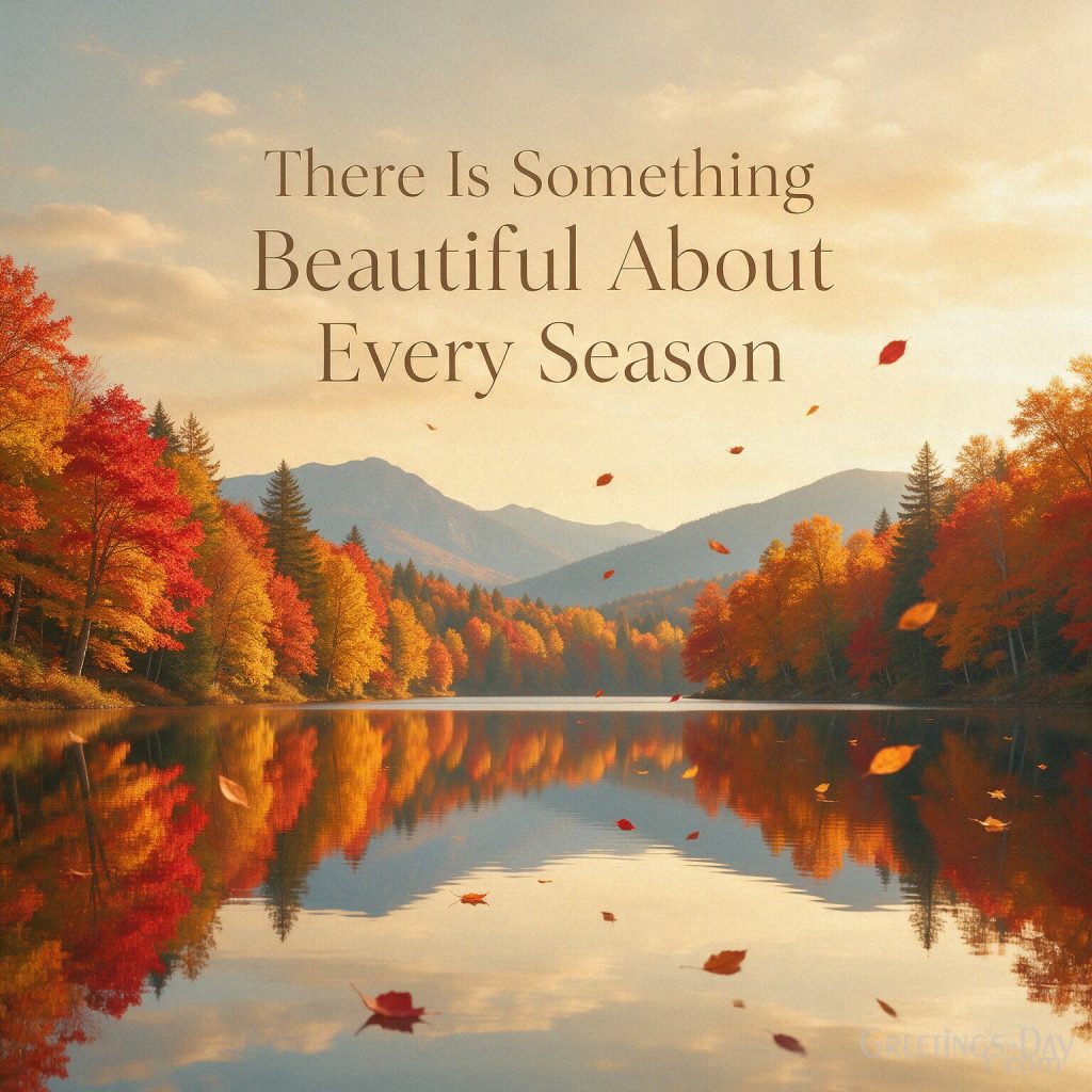 Autumn season quote with colorful fall landscape featuring “There Is Something Beautiful About Every Season” with the text 