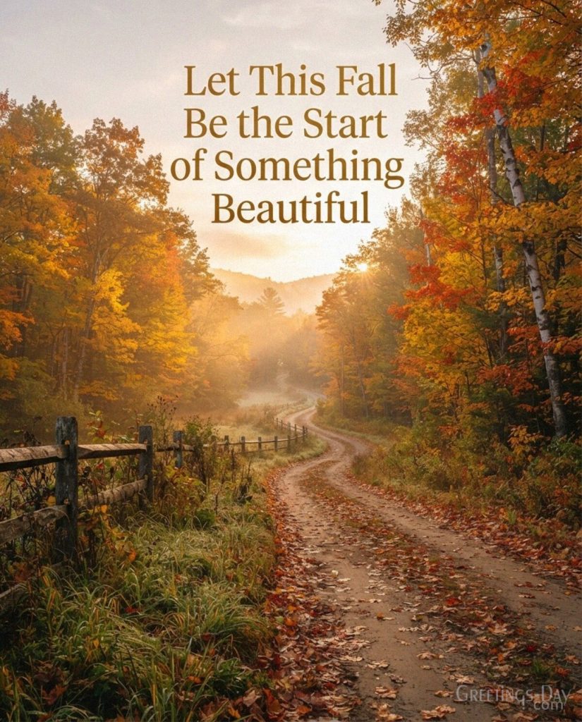 Inspirational autumn quote with colorful fall road featuring “Let This Fall Be the Start of Something Beautiful” with the text 