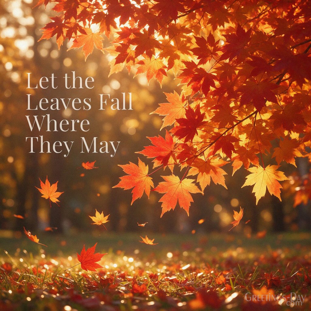 Fall leaves quote with glowing red and golden maple leaves featuring “Let the Leaves Fall Where They May” with the text 