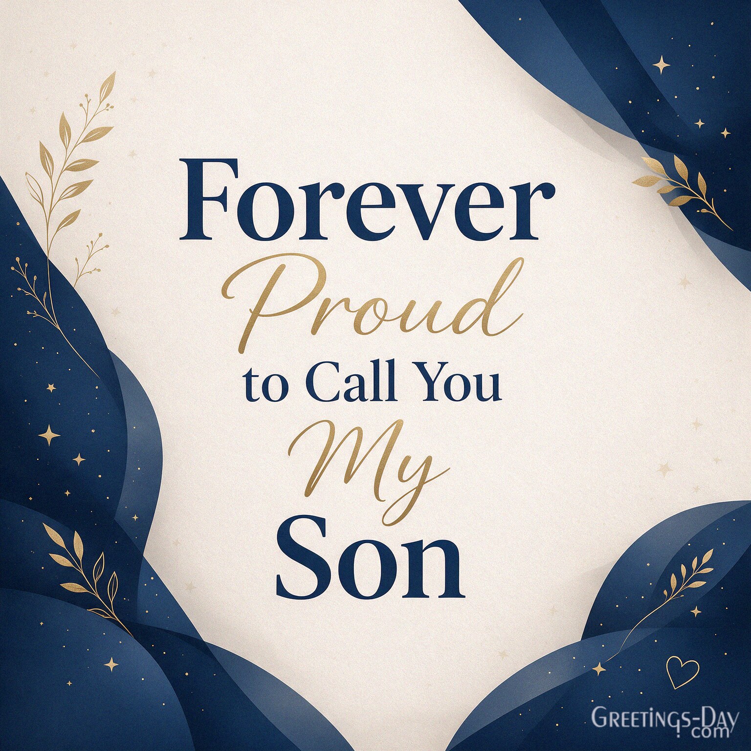 Minimalist National Sons Day message with elegant navy blue and gold typography with the text "Forever Proud to Call You My Son"