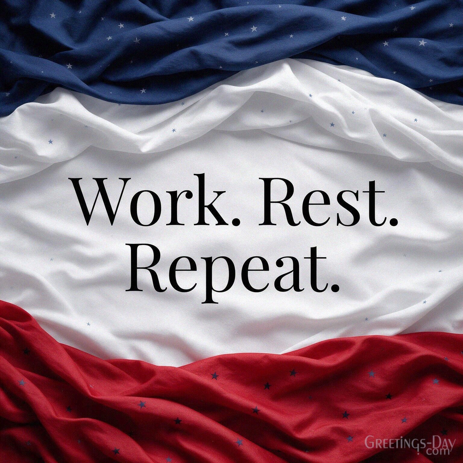 Work. Rest. Repeat.