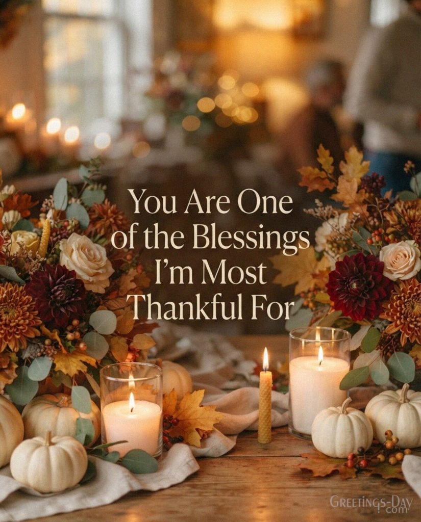 Heartfelt Thanksgiving blessing for someone special with luxury fall florals featuring “You Are One of the Blessings I’m Most Thankful For” with the text 